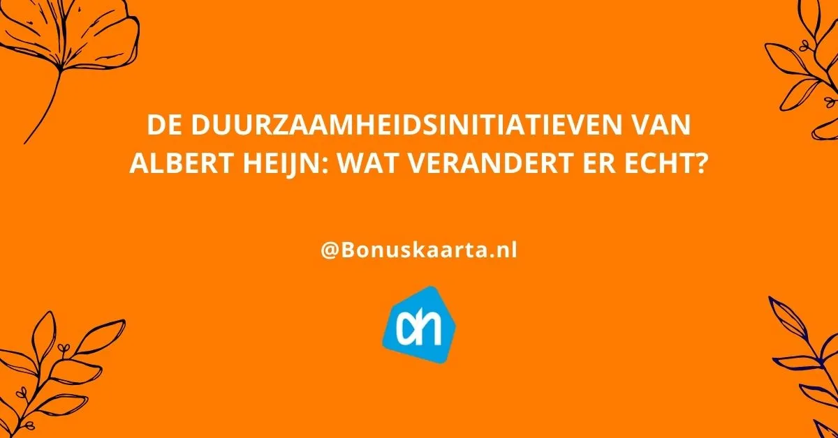 Bonuskaarta.nl - Blog8 - De duurzaamheidsinitiatieven van Albert Heijn